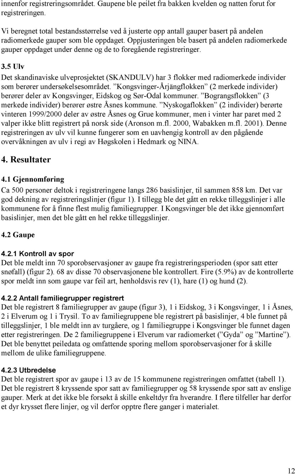 Oppjusteringen ble basert på andelen radiomerkede gauper oppdaget under denne og de to foregående registreringer. 3.