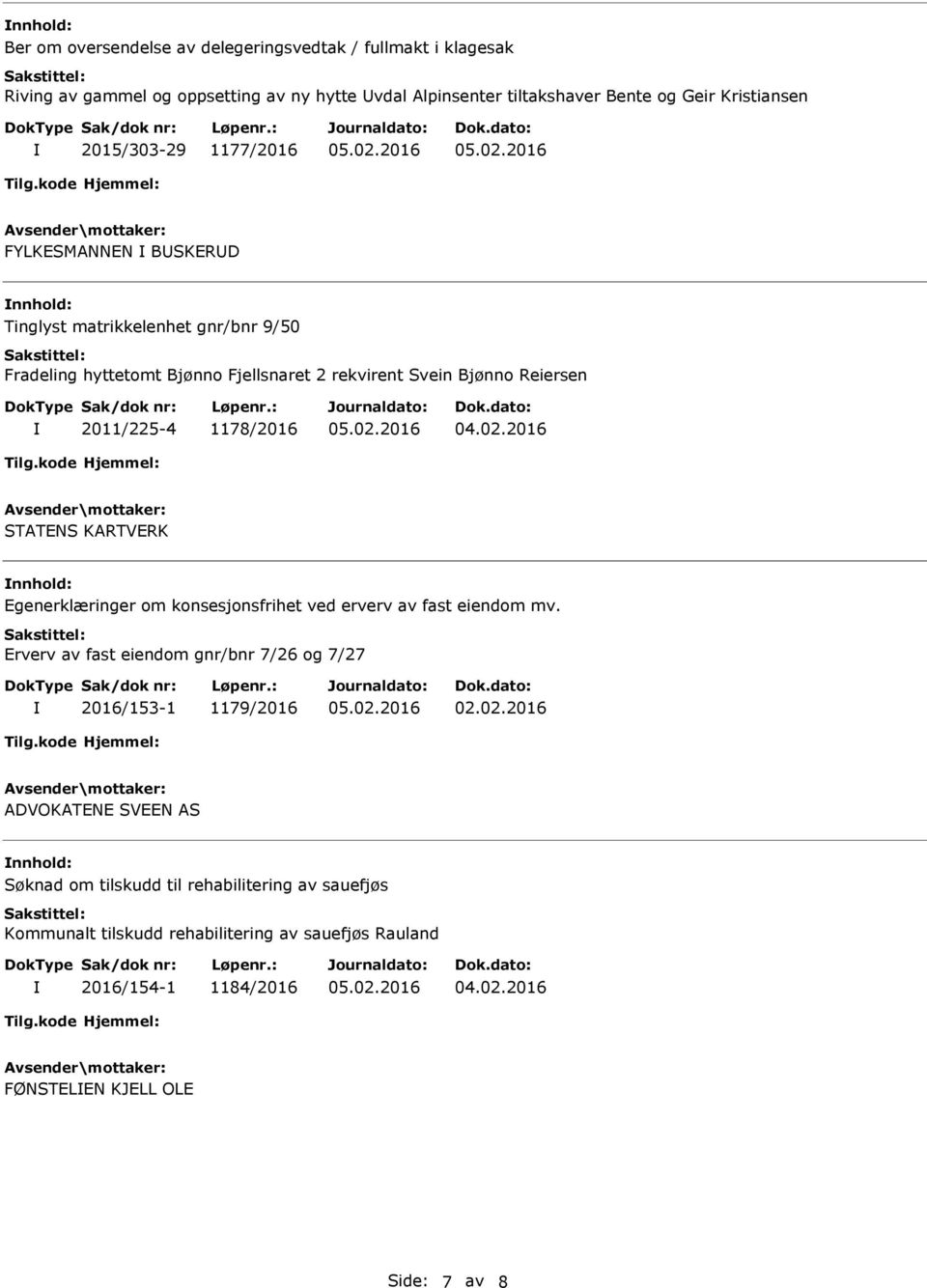 konsesjonsfrihet ved erverv av fast eiendom mv. Erverv av fast eiendom gnr/bnr 7/26 og 7/27 2016/153-1 1179/2016 02.