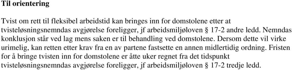 Dersom dette vil virke urimelig, kan retten etter krav fra en av partene fastsette en annen midlertidig ordning.