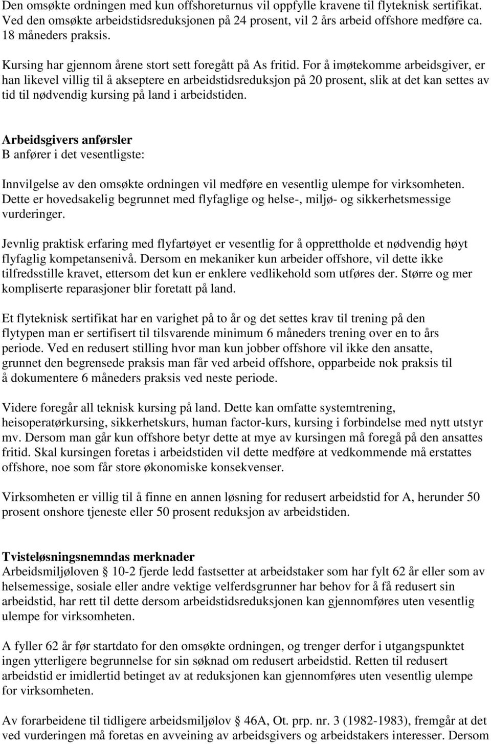 For å imøtekomme arbeidsgiver, er han likevel villig til å akseptere en arbeidstidsreduksjon på 20 prosent, slik at det kan settes av tid til nødvendig kursing på land i arbeidstiden.