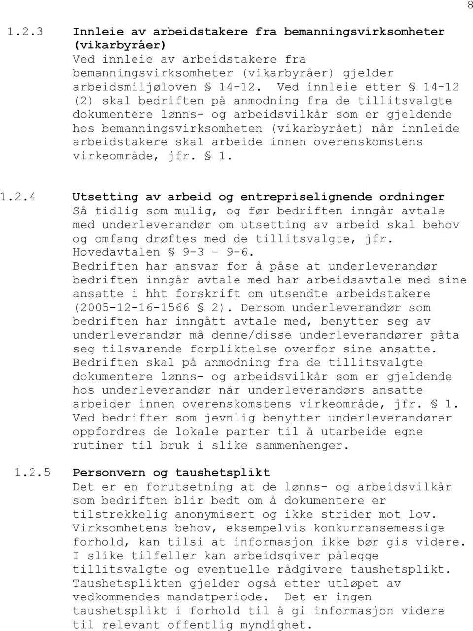 skal arbeide innen overenskomstens virkeområde, jfr. 1. 1.2.