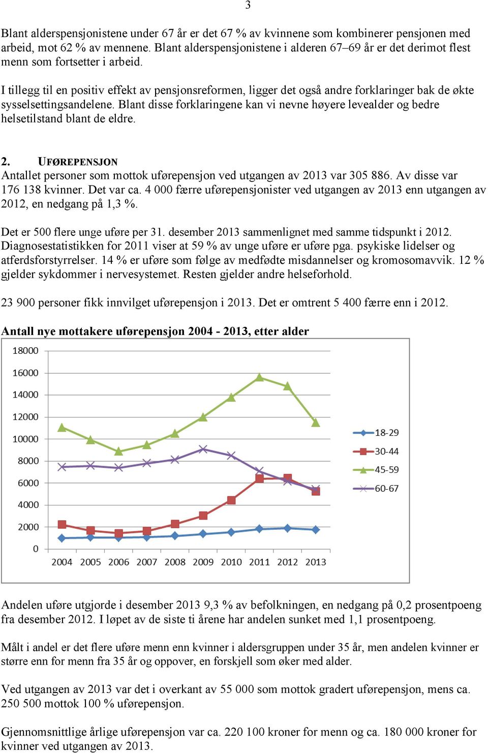 I tillegg til en positiv effekt av pensjonsreformen, ligger det også andre forklaringer bak de økte sysselsettingsandelene.