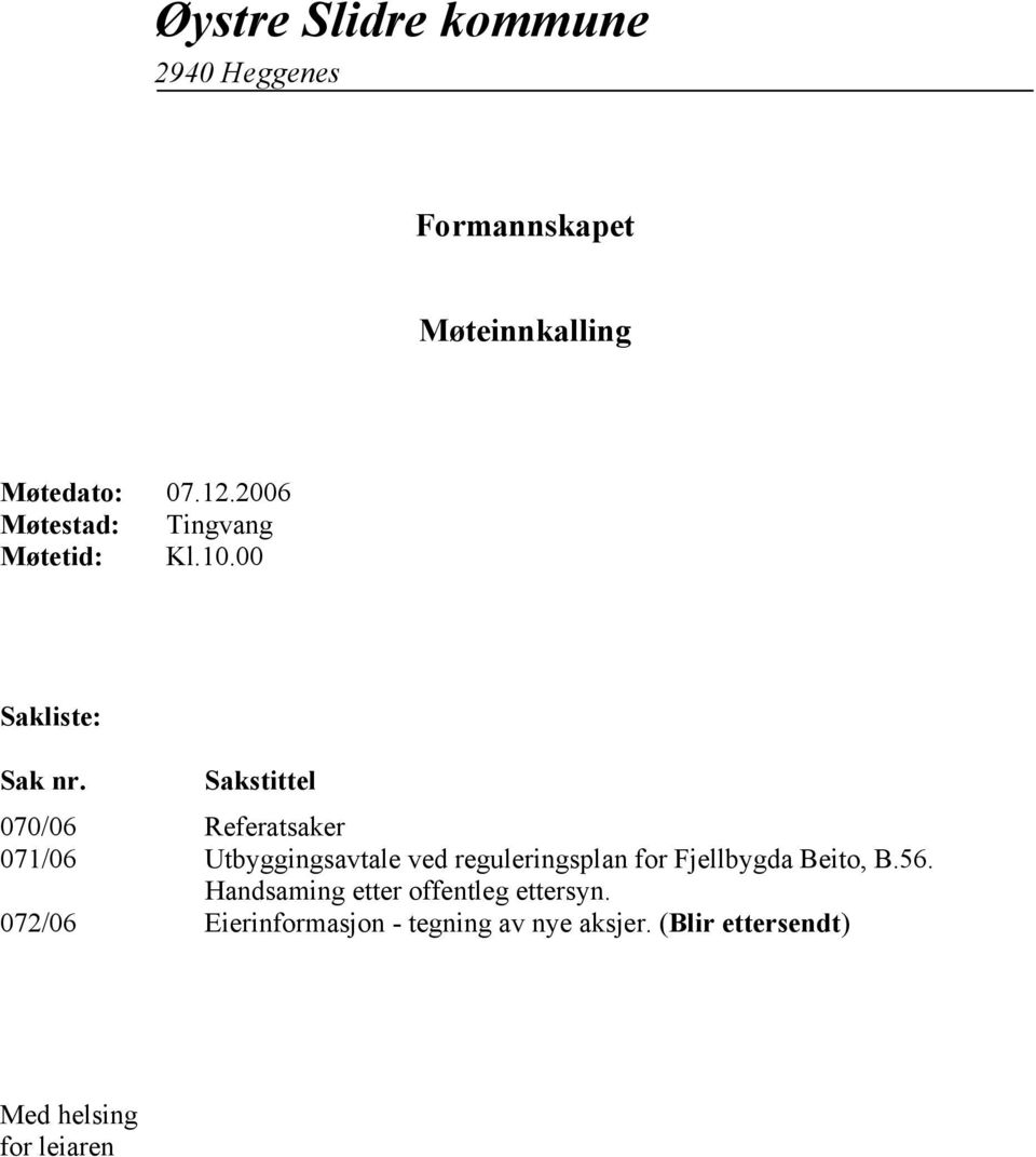 Sakstittel 070/06 Referatsaker 071/06 Utbyggingsavtale ved reguleringsplan for Fjellbygda