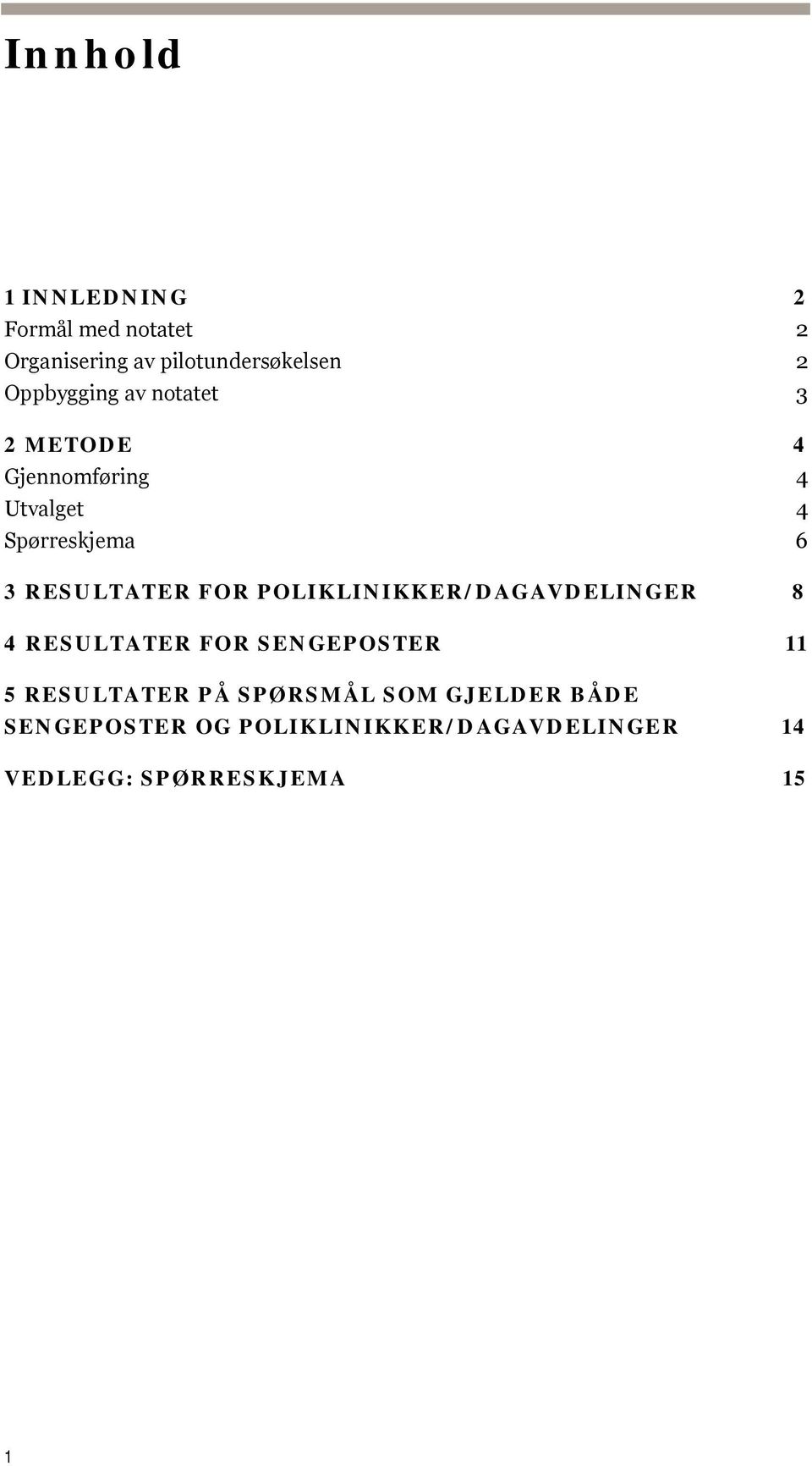 RESULTATER FOR POLIKLINIKKER/DAGAVDELINGER 8 4 RESULTATER FOR SENGEPOSTER 11 5