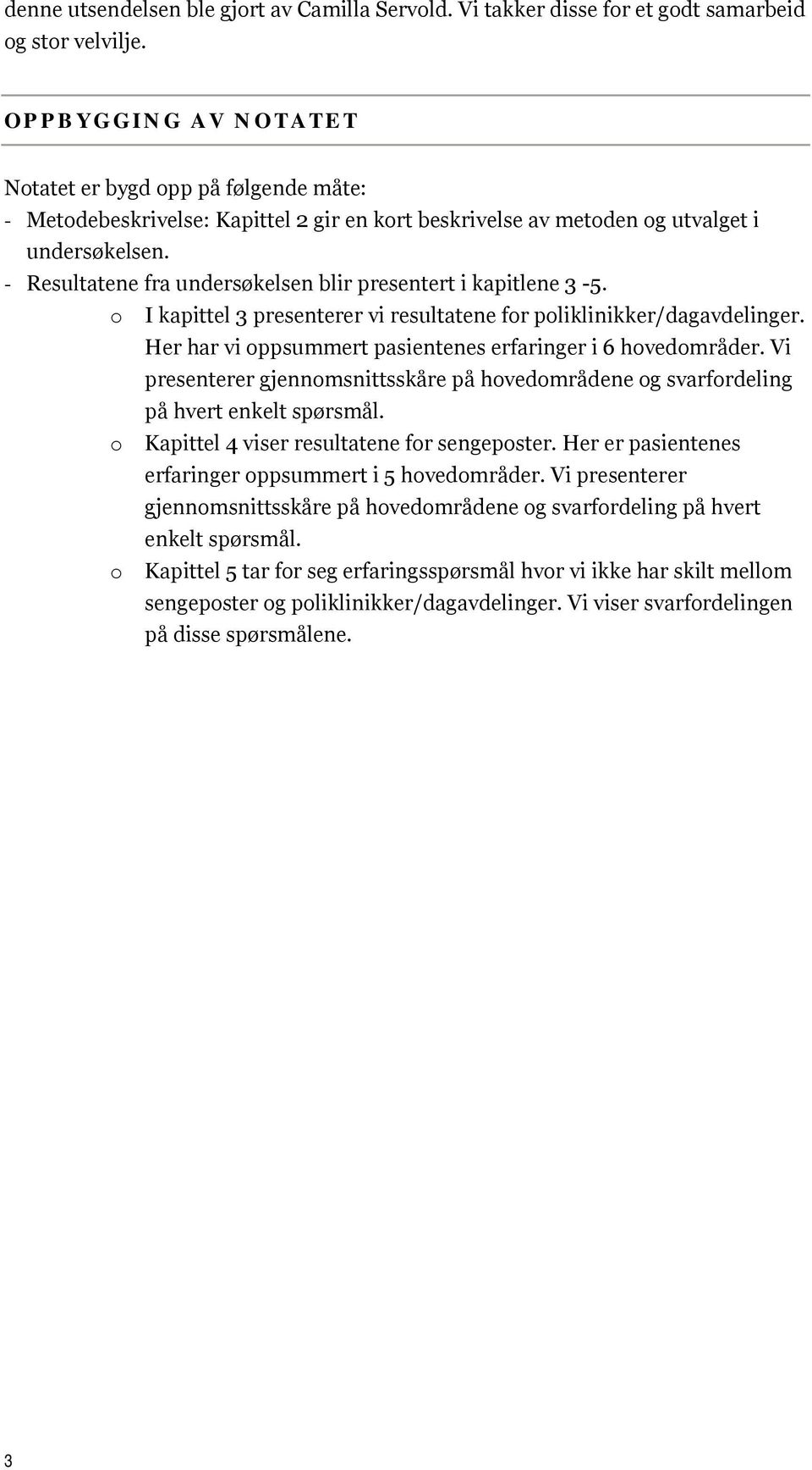 - Resultatene fra undersøkelsen blir presentert i kapitlene 3-5. o I kapittel 3 presenterer vi resultatene for poliklinikker/dagavdelinger.