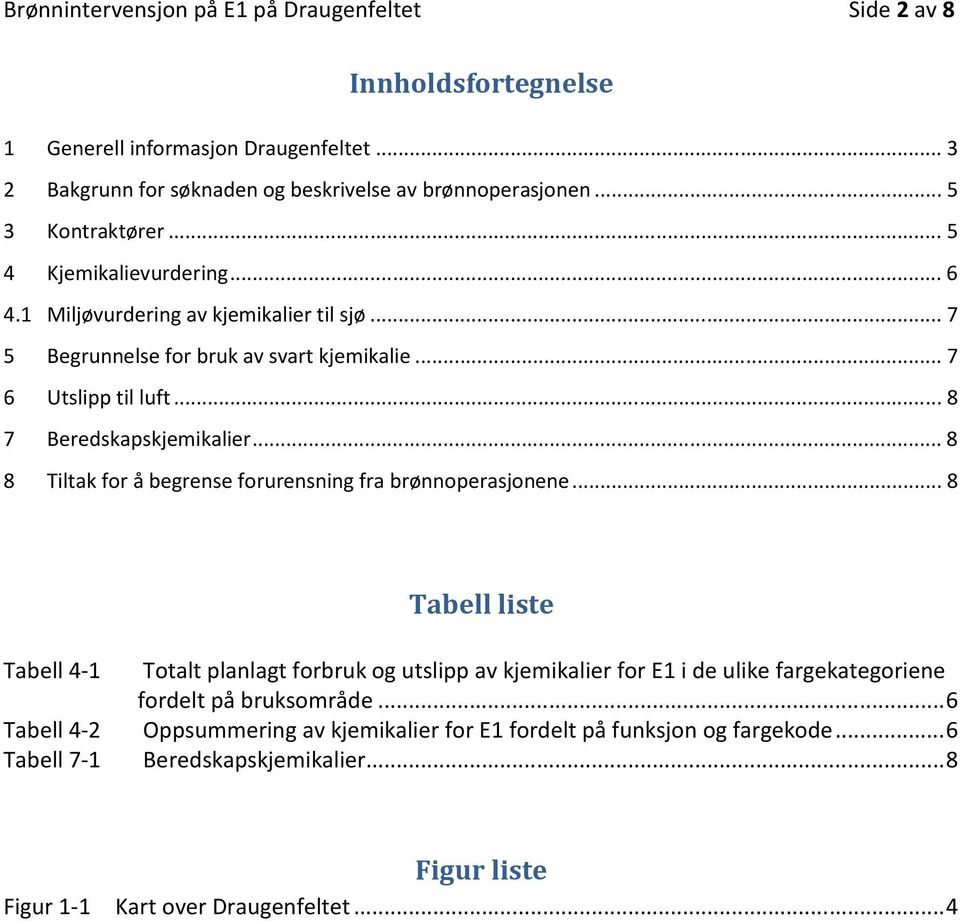 .. 8 8 Tiltak for å begrense forurensning fra brønnoperasjonene.