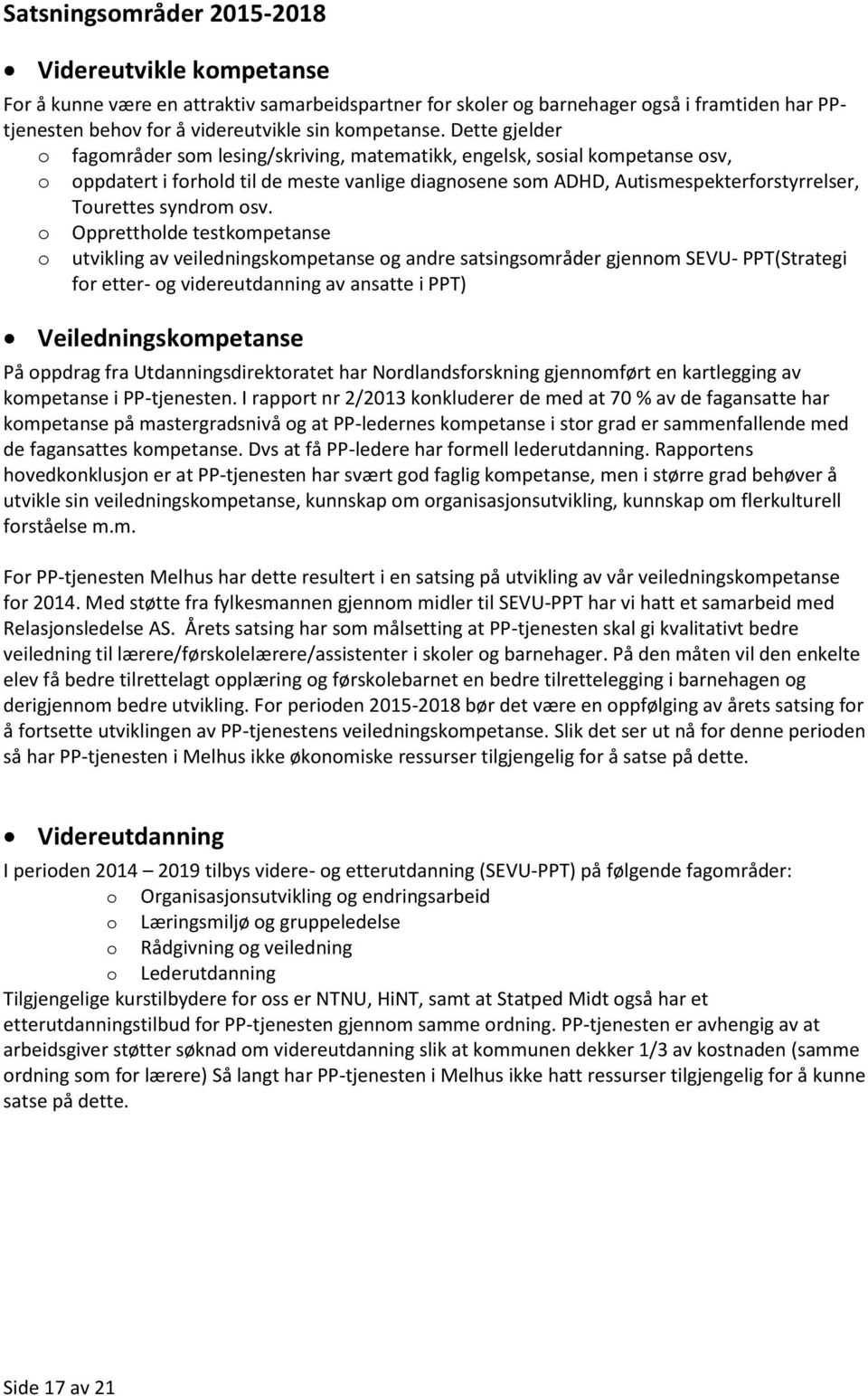 Oppretthlde testkmpetanse utvikling av veiledningskmpetanse g andre satsingsmråder gjennm SEVU- PPT(Strategi fr etter- g videreutdanning av ansatte i PPT) Veiledningskmpetanse På ppdrag fra