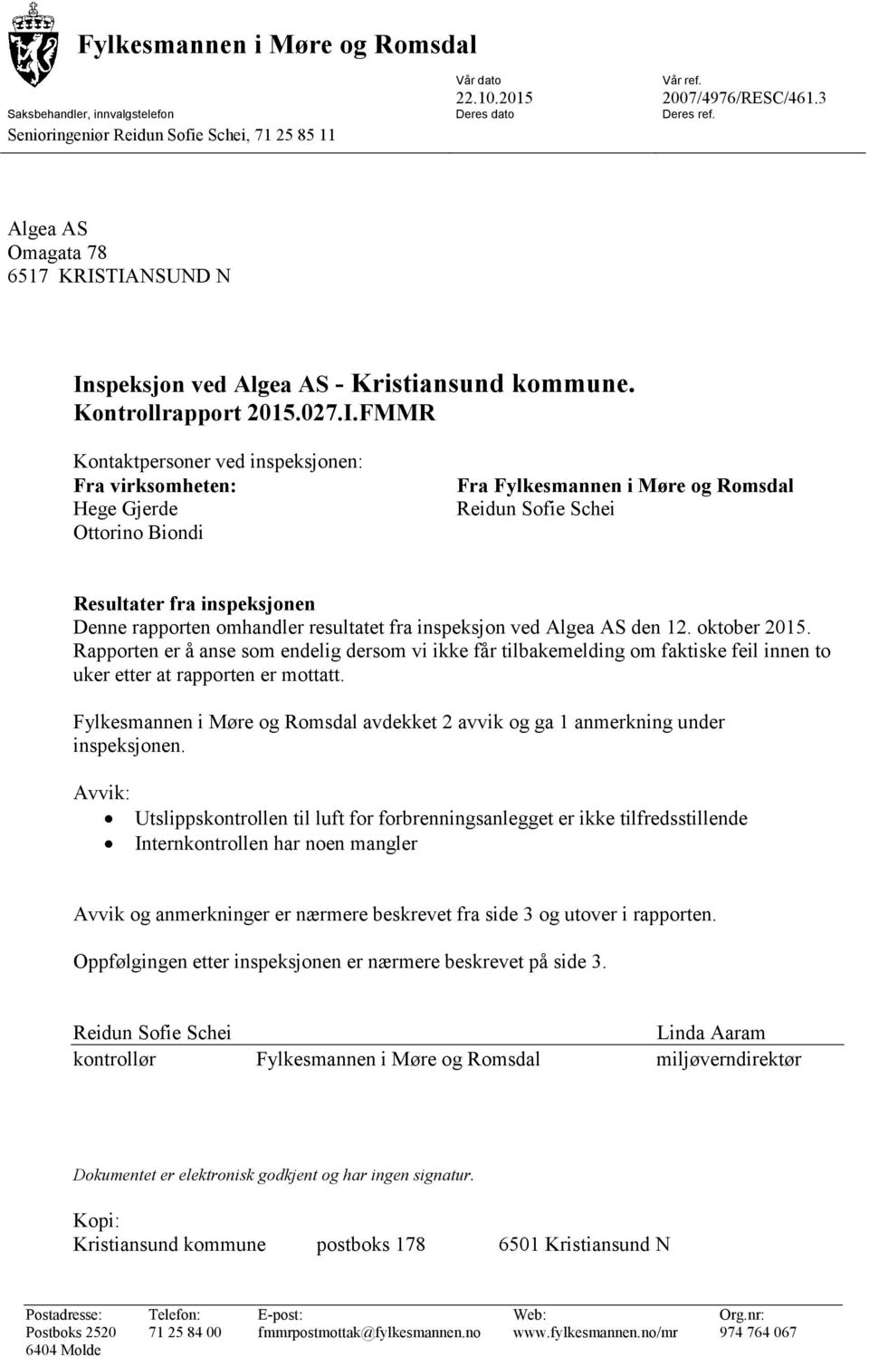 TIANSUND N Inspeksjon ved Algea AS - Kristiansund kommune. Kontrollrapport 2015.027.I.FMMR Kontaktpersoner ved inspeksjonen: Fra virksomheten: Hege Gjerde Ottorino Biondi Fra Fylkesmannen i Møre og