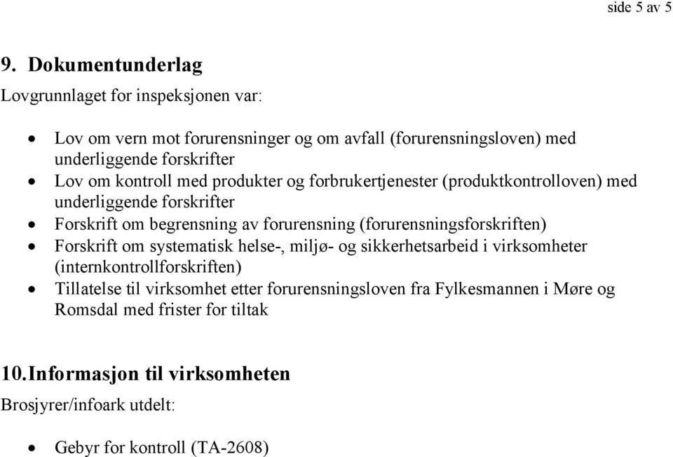 kontroll med produkter og forbrukertjenester (produktkontrolloven) med underliggende forskrifter Forskrift om begrensning av forurensning