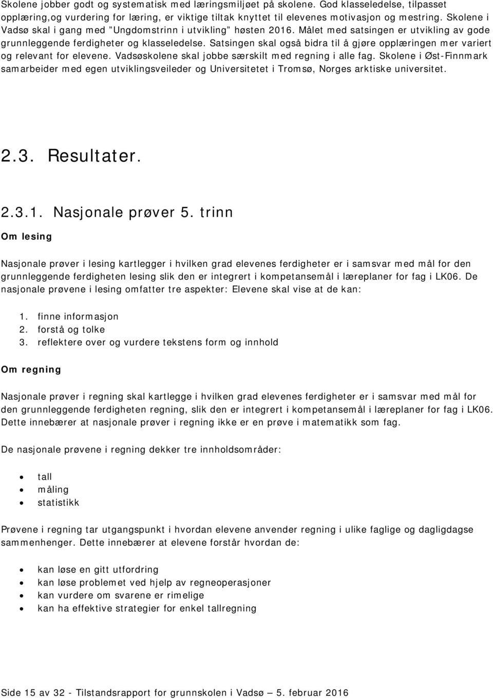 Satsingen skal også bidra til å gjøre opplæringen mer variert og relevant for elevene. Vadsøskolene skal jobbe særskilt med regning i alle fag.