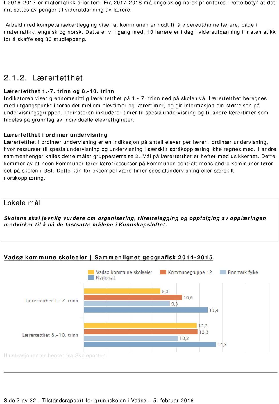 Dette er vi i gang med, 10 lærere er i dag i videreutdanning i matematikk for å skaffe seg 30 studiepoeng. 2.1.2. Lærertetthet Lærertetthet 1.-7. trinn og 8.-10.