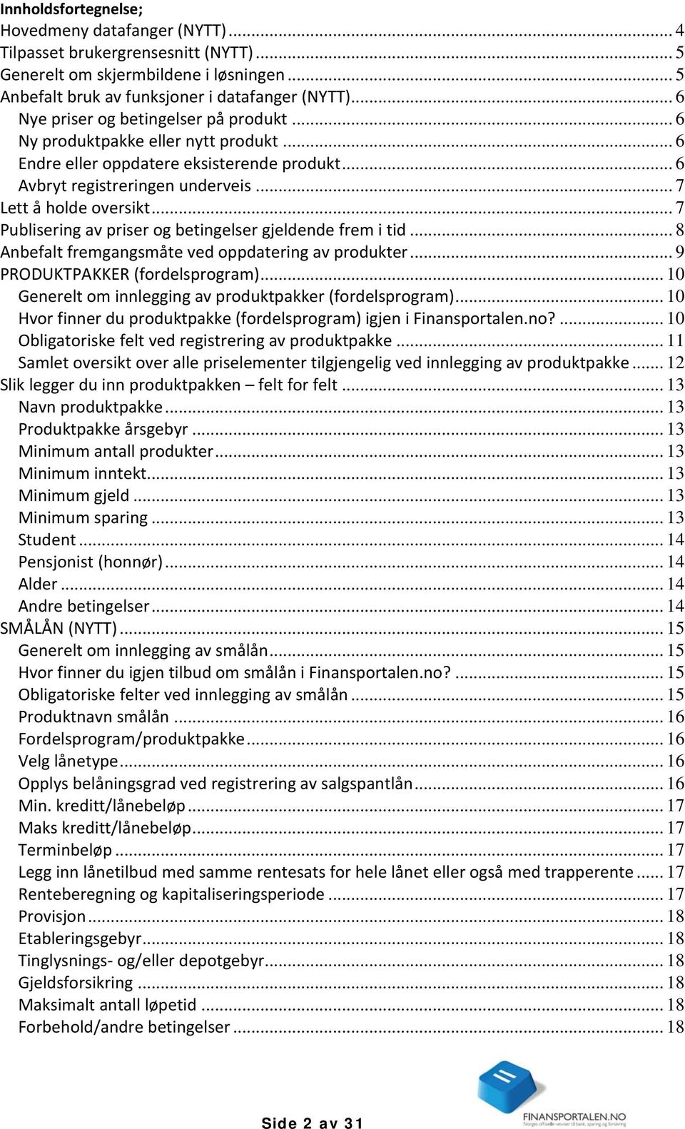 .. 7 Publisering av priser og betingelser gjeldende frem i tid... 8 Anbefalt fremgangsmåte ved oppdatering av produkter... 9 PRODUKTPAKKER (fordelsprogram).