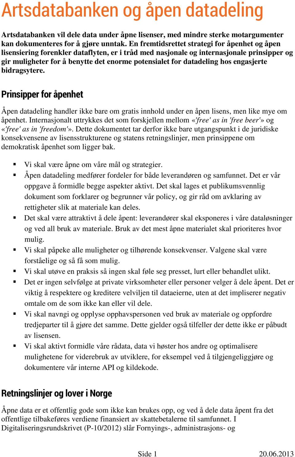 datadeling hos engasjerte bidragsytere. Prinsipper for åpenhet Åpen datadeling handler ikke bare om gratis innhold under en åpen lisens, men like mye om åpenhet.