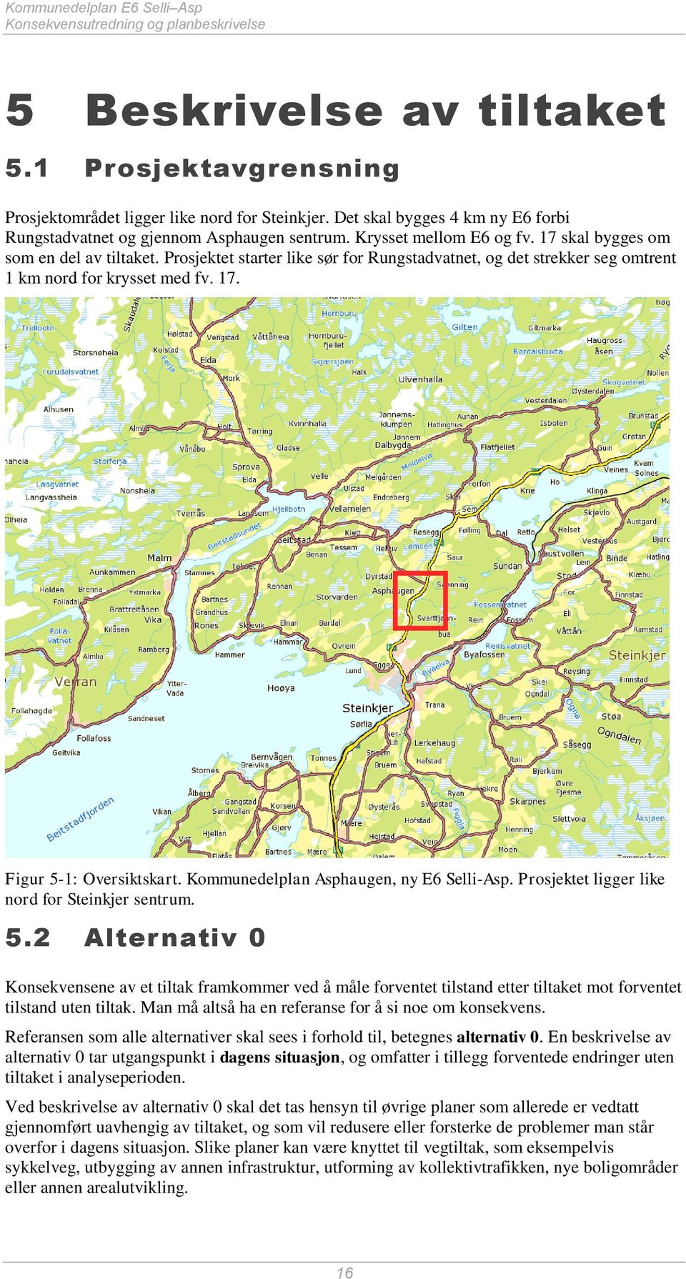 Prosjektet starter like sør for Rungstadvatnet, og det strekker seg omtrent 1 km nord for krysset med fv. 17. Figur 5-1: Oversiktskart. Kommunedelplan Asphaugen, ny E6 Selli-Asp.