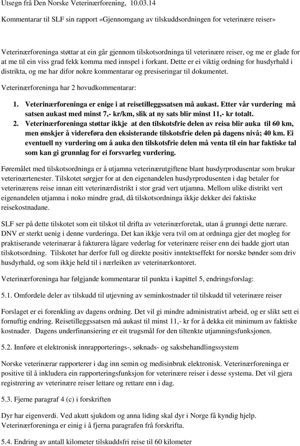 at me til ein viss grad fekk komma med innspel i forkant. Dette er ei viktig ordning for husdyrhald i distrikta, og me har difor nokre kommentarar og presiseringar til dokumentet.