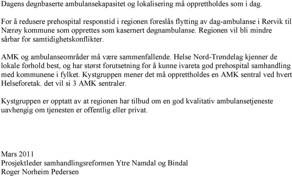 Regionen vil bli mindre sårbar for samtidighetskonflikter. AMK og ambulanseområder må være sammenfallende.