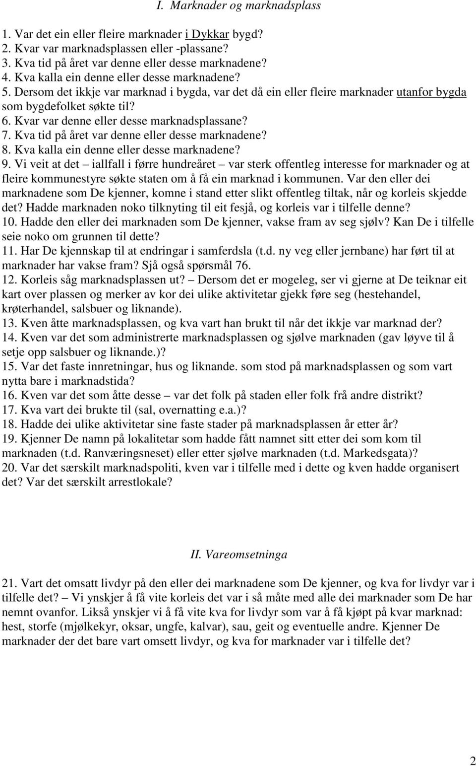 Kvar var denne eller desse marknadsplassane? 7. Kva tid på året var denne eller desse marknadene? 8. Kva kalla ein denne eller desse marknadene? 9.