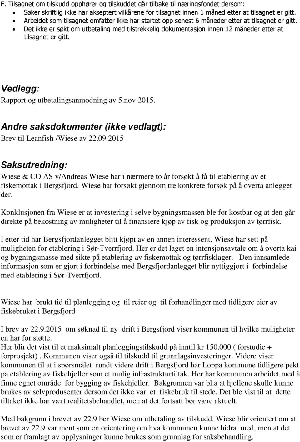 Det ikke er søkt om utbetaling med tilstrekkelig dokumentasjon innen 12 måneder etter at tilsagnet er gitt. Vedlegg: Rapport og utbetalingsanmodning av 5.nov 2015.