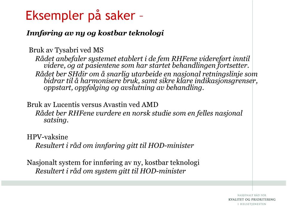 Rådet ber SHdir om å snarlig utarbeide en nasjonal retningslinje som bidrar til å harmonisere bruk, samt sikre klare indikasjonsgrenser, oppstart, oppfølging og