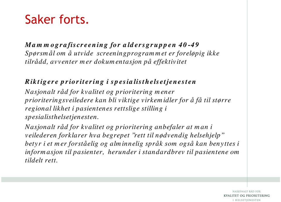 prioritering i spesialisthelsetjenesten Nasjonalt råd for kvalitet og prioritering mener prioriteringsveiledere kan bli viktige virkemidler for å få til større regional