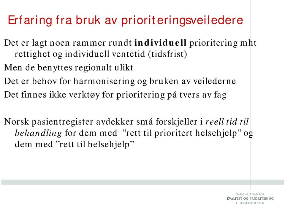 og bruken av veilederne Det finnes ikke verktøy for prioritering på tvers av fag Norsk pasientregister