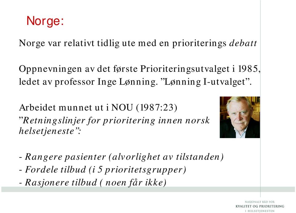 Arbeidet munnet ut i NOU (1987:23) Retningslinjer for prioritering innen norsk helsetjeneste : -