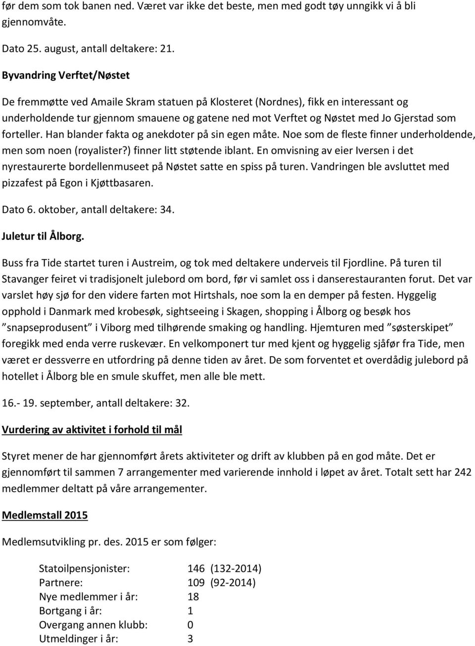 som forteller. Han blander fakta og anekdoter på sin egen måte. Noe som de fleste finner underholdende, men som noen (royalister?) finner litt støtende iblant.