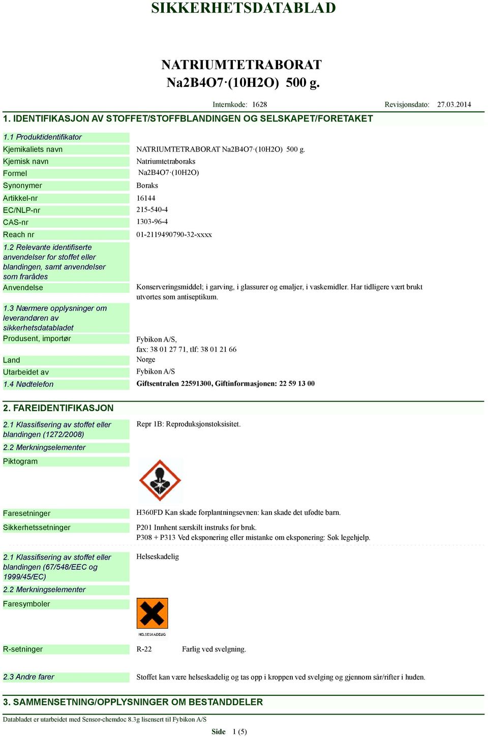 2 Relevante identifiserte anvendelser for stoffet eller blandingen, samt anvendelser som frarådes Anvendelse 1.