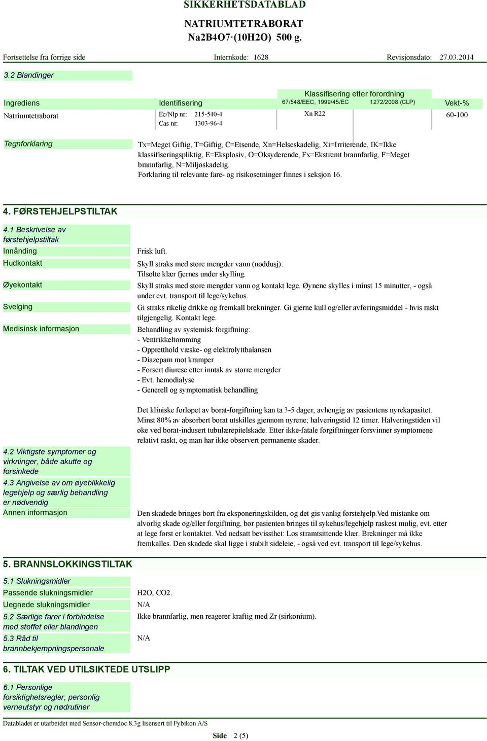 N=Miljøskadelig. Forklaring til relevante fare- og risikosetninger finnes i seksjon 16. 4. FØRSTEHJELPSTILTAK 4.