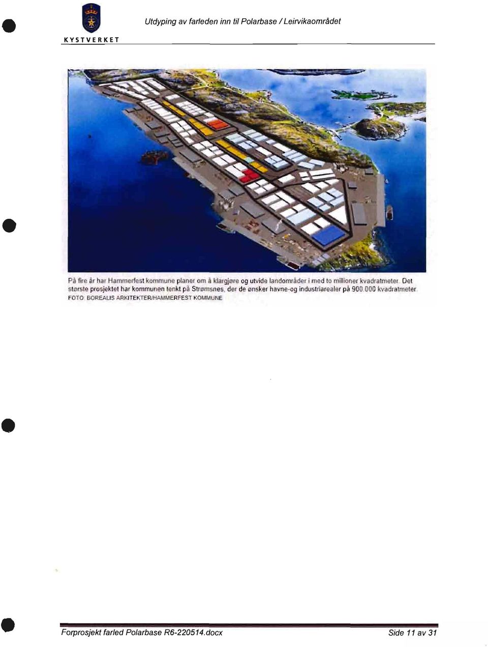 prosjektet har kommunen tenkt på Stramsnes der de ønsker havne-og industriarealer på 900 000