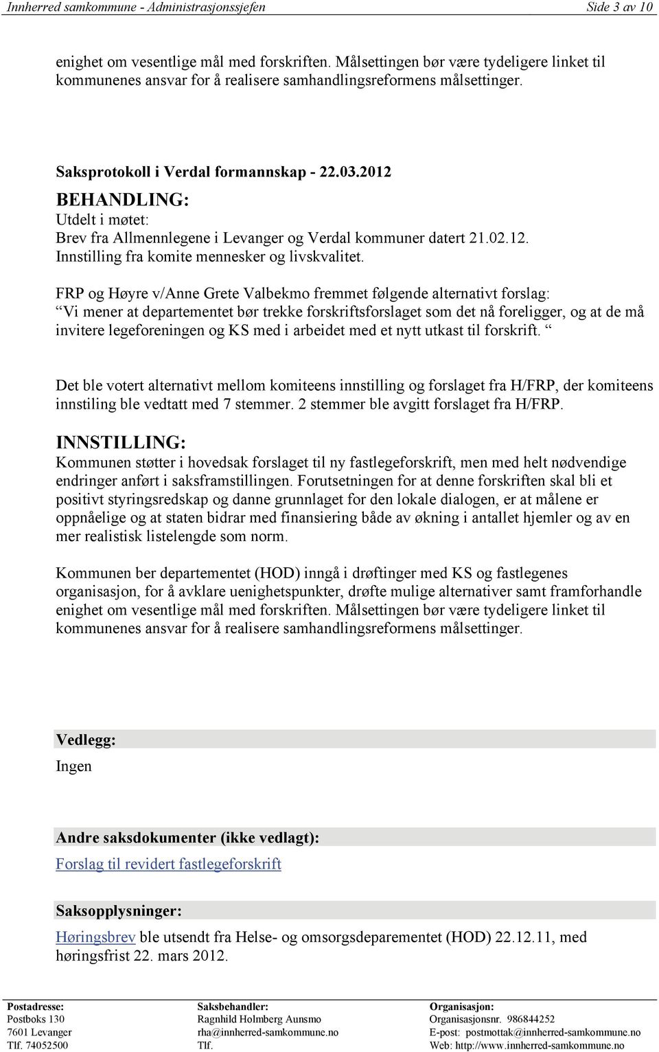 2012 BEHANDLING: Utdelt i møtet: Brev fra Allmennlegene i Levanger og Verdal kommuner datert 21.02.12. Innstilling fra komite mennesker og livskvalitet.