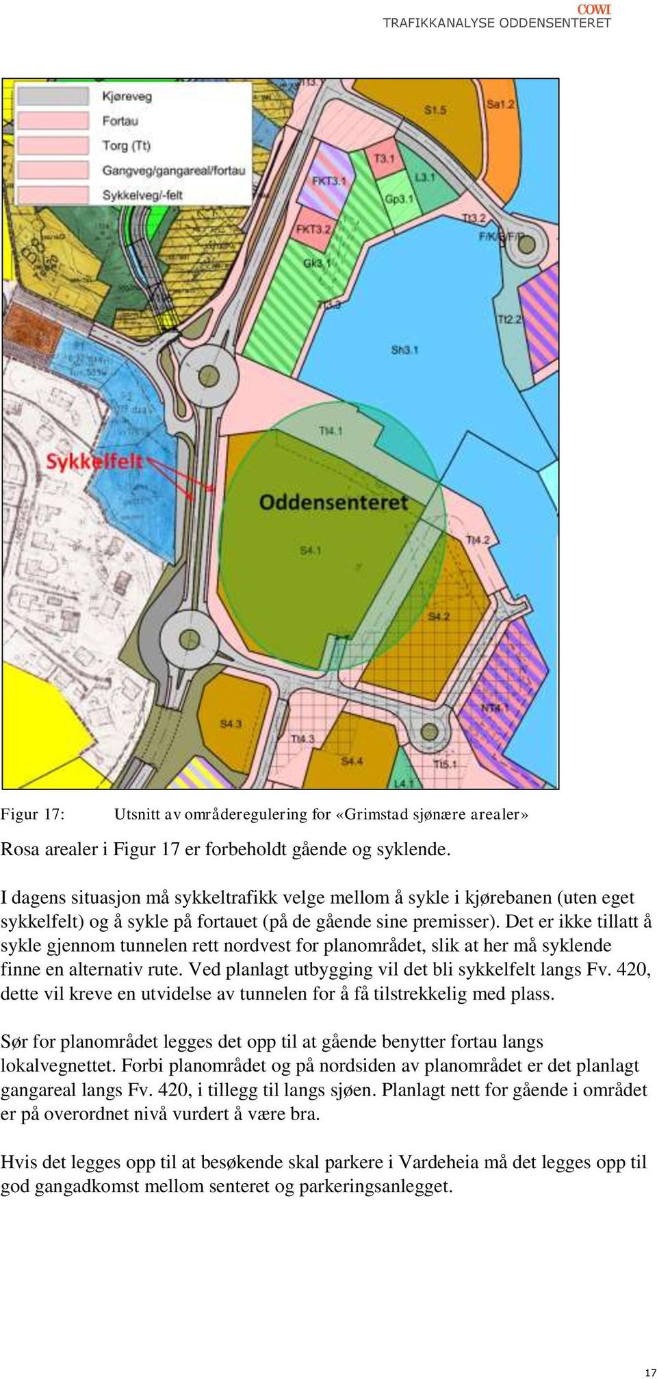 Det er ikke tillatt å sykle gjennom tunnelen rett nordvest for planområdet, slik at her må syklende finne en alternativ rute. Ved planlagt utbygging vil det bli sykkelfelt langs Fv.