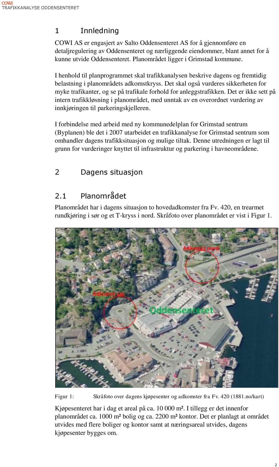 Det skal også vurderes sikkerheten for myke trafikanter, og se på trafikale forhold for anleggstrafikken.