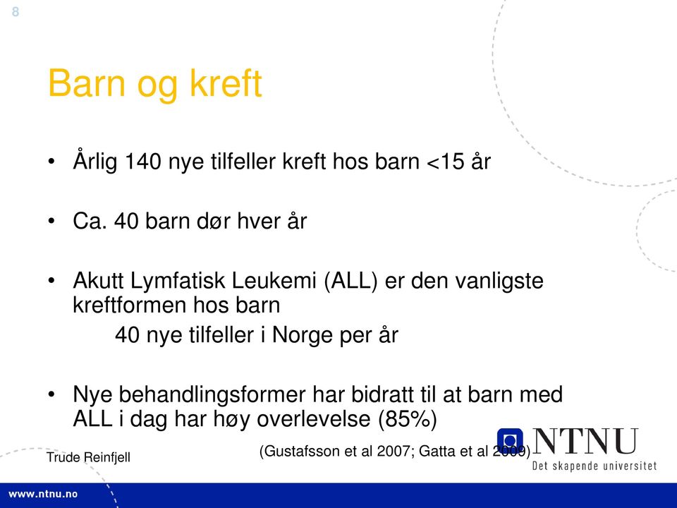 hos barn 40 nye tilfeller i Norge per år Nye behandlingsformer har bidratt til