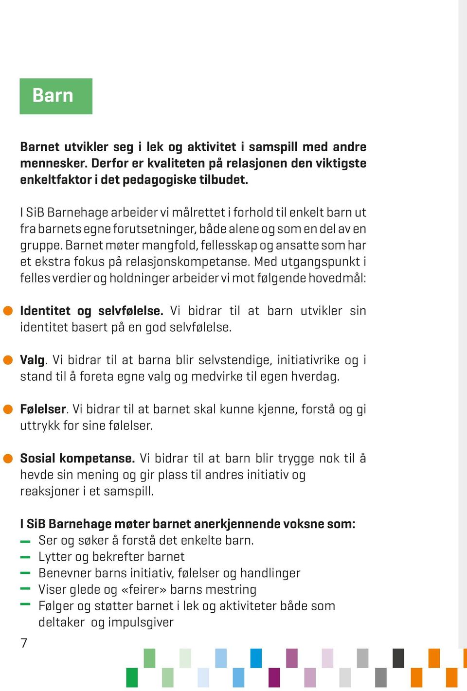 Barnet møter mangfold, fellesskap og ansatte som har et ekstra fokus på relasjonskompetanse.