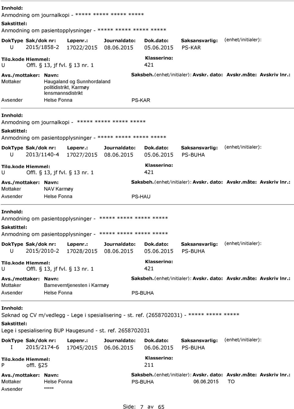 /mottaker: Navn: Saksbeh. Avskr. dato: Avskr.måte: Avskriv lnr.: Mottaker NAV Karmøy S-HA Anmodning om pasientopplysninger - Anmodning om pasientopplysninger - 2015/2010-2 17028/2015 05.06.