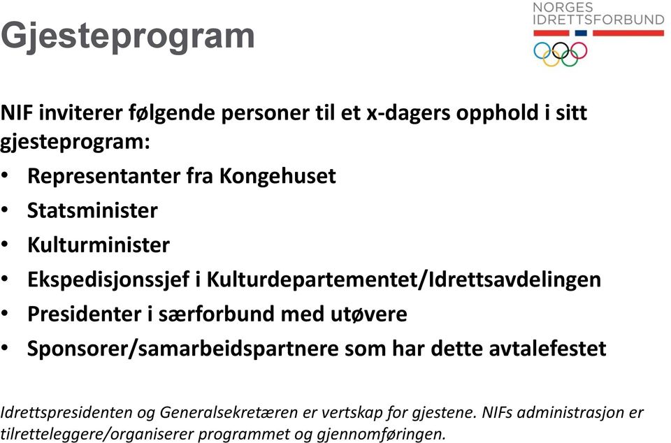 særforbund med utøvere Sponsorer/samarbeidspartnere som har dette avtalefestet Idrettspresidenten og