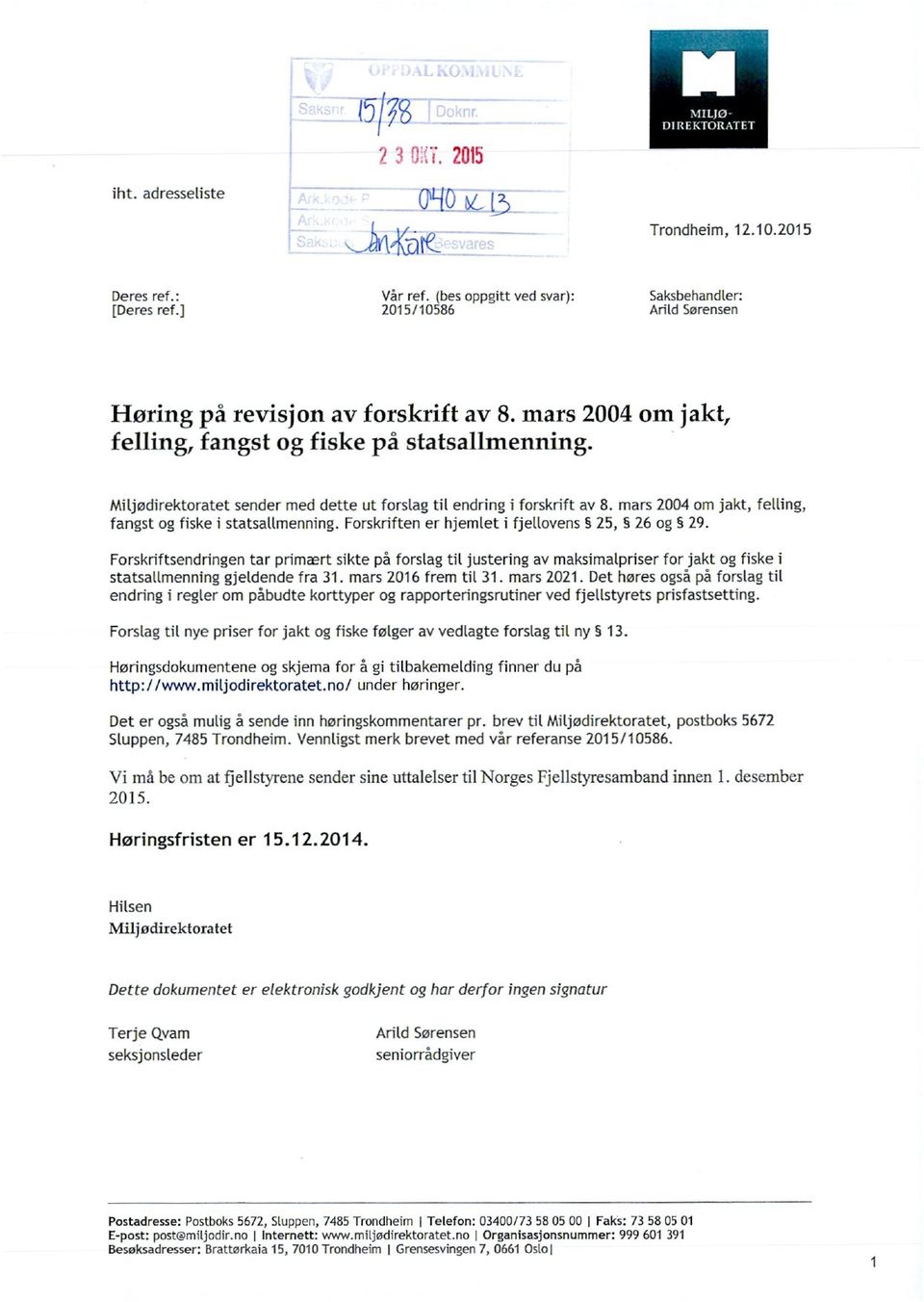 Miljødirektoratet sender med dette ut forslag til endring i forskrift av 8. mars 2004 om jakt, felhing, fangst og fiske i statsallrnenning. Forskriften er hjernlet i fjellovens 25, 26 og 29.