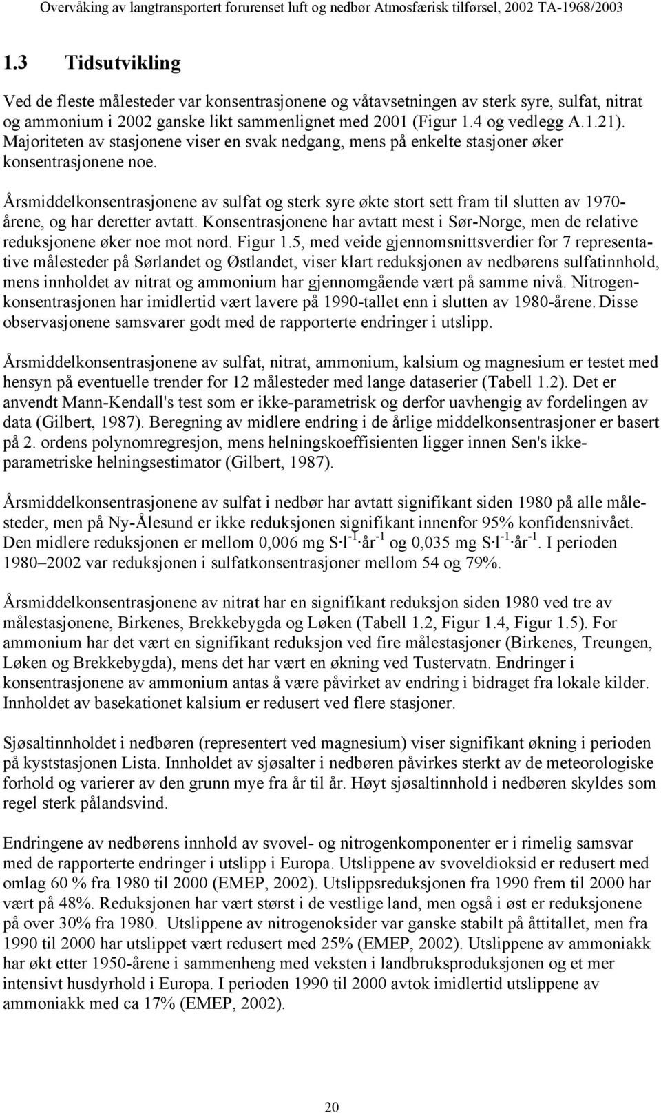 Årsmiddelkonsentrasjonene av sulfat og sterk syre økte stort sett fram til slutten av 1970- årene, og har deretter avtatt.