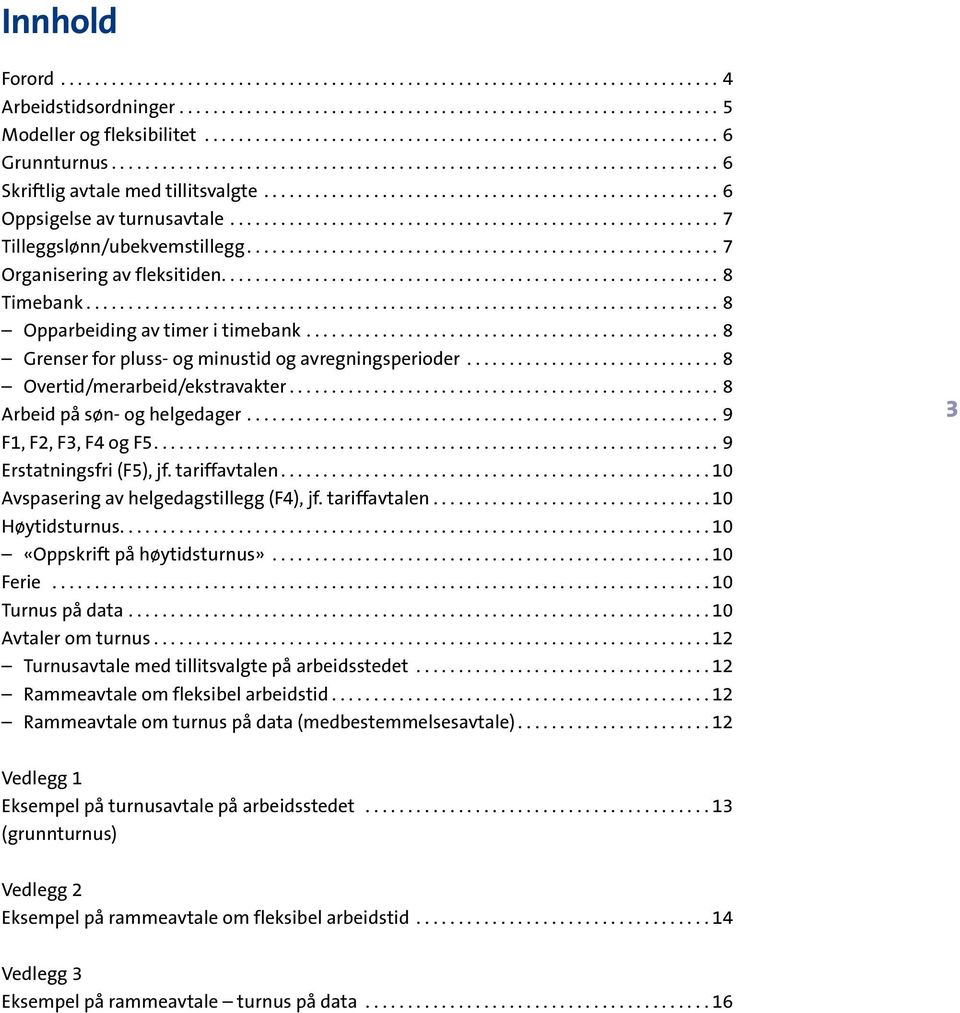 ...................................................... 6 Oppsigelse av turnusavtale........................................................... 7 Tilleggslønn/ubekvemstillegg.