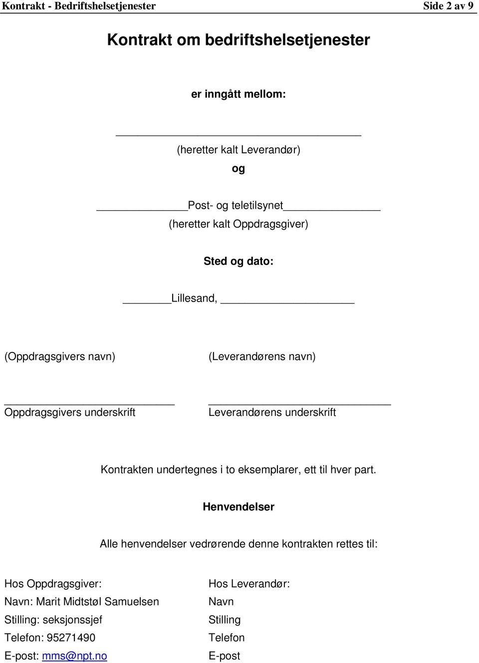 Leverandørens underskrift Kontrakten undertegnes i to eksemplarer, ett til hver part.