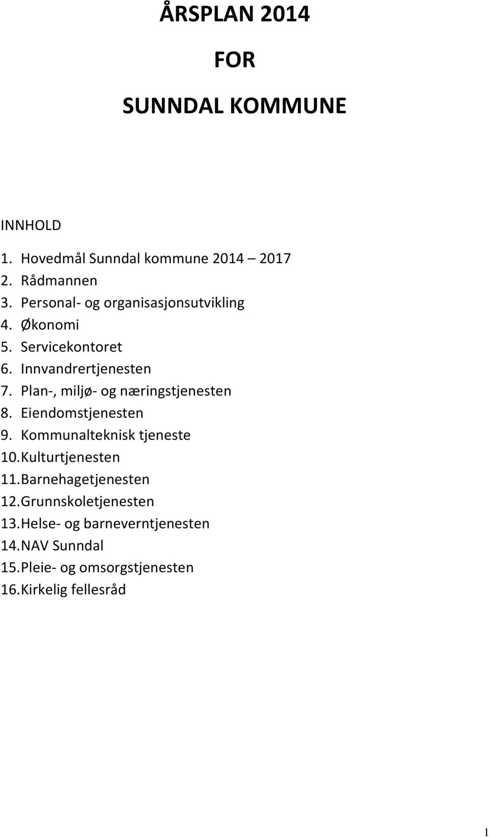 Plan-, miljø- og næringstjenesten 8. Eiendomstjenesten 9. Kommunalteknisk tjeneste 10.Kulturtjenesten 11.