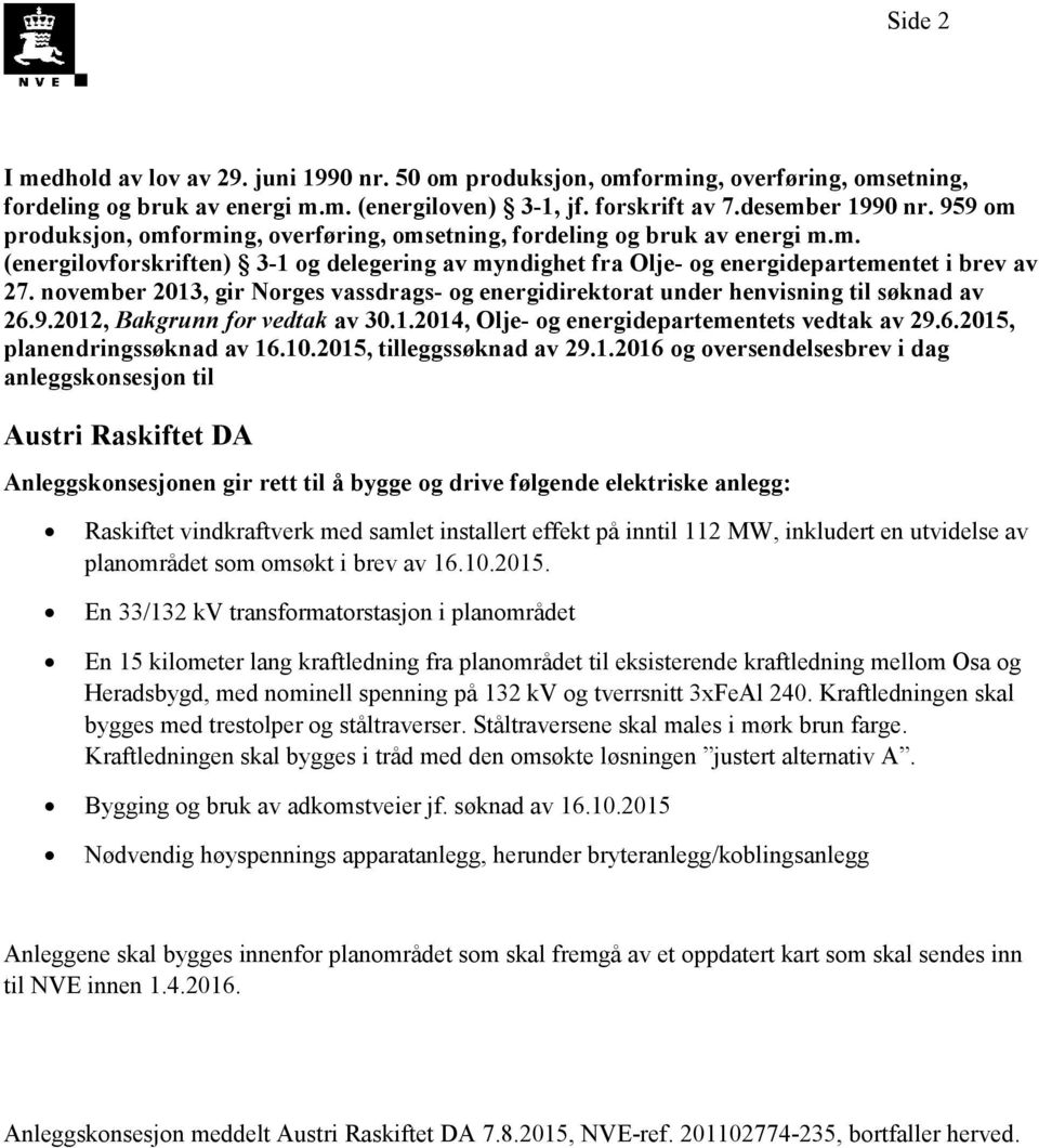 november 2013, gir Norges vassdrags- og energidirektorat under henvisning til søknad av 26.9.2012, Bakgrunn for vedtak av 30.1.2014, Olje- og energidepartementets vedtak av 29.6.2015, planendringssøknad av 16.