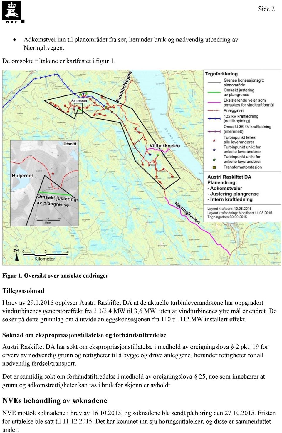 2016 opplyser Austri Raskiftet DA at de aktuelle turbinleverandørene har oppgradert vindturbinenes generatoreffekt fra 3,3/3,4 MW til 3,6 MW, uten at vindturbinenes ytre mål er endret.