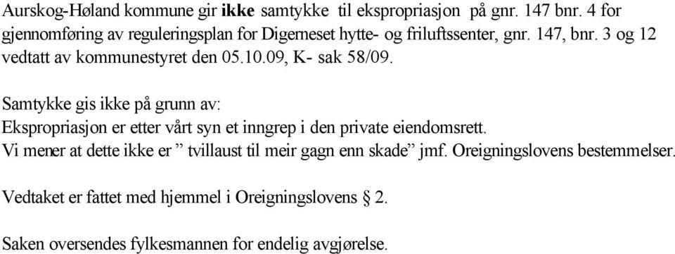 10.09, K- sak 58/09. Samtykke gis ikke på grunn av: Ekspropriasjon er etter vårt syn et inngrep i den private eiendomsrett.