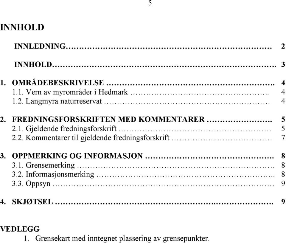 .. 7 3. OPPMERKING OG INFORMASJON. 8 3.1. Grensemerking 8 3.2. Informasjonsmerking.. 8 3.3. Oppsyn 9 4.