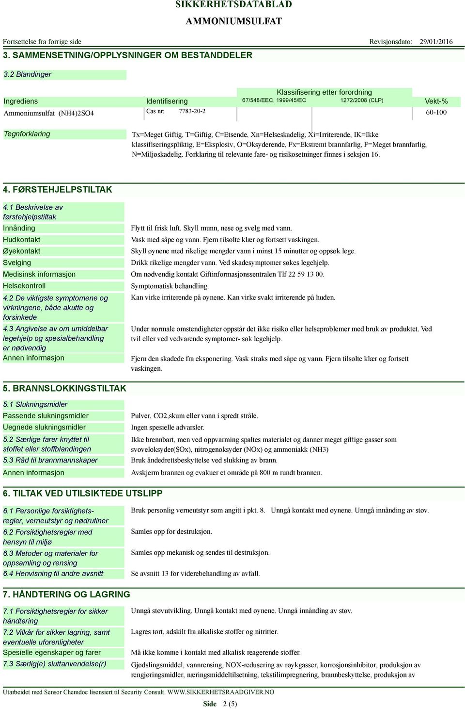 T=Giftig, C=Etsende, Xn=Helseskadelig, Xi=Irriterende, IK=Ikke klassifiseringspliktig, E=Eksplosiv, O=Oksyderende, Fx=Ekstremt brannfarlig, F=Meget brannfarlig, N=Miljøskadelig.