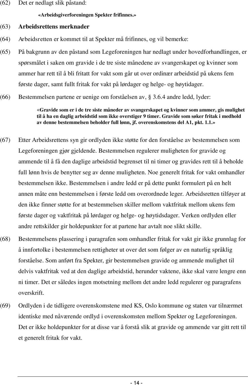 spørsmålet i saken om gravide i de tre siste månedene av svangerskapet og kvinner som ammer har rett til å bli fritatt for vakt som går ut over ordinær arbeidstid på ukens fem første dager, samt