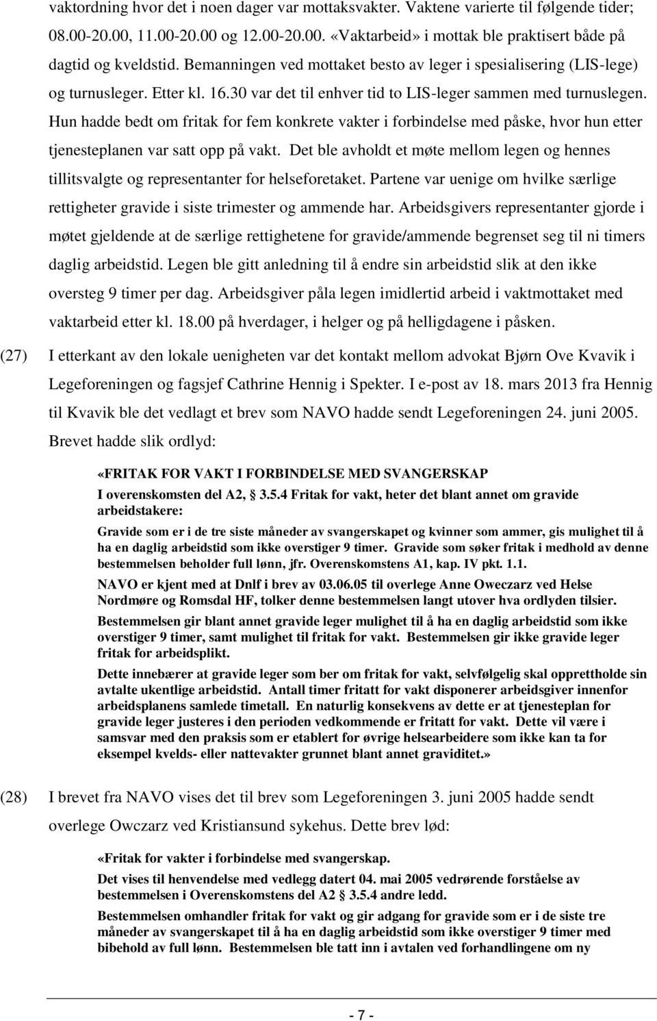 Hun hadde bedt om fritak for fem konkrete vakter i forbindelse med påske, hvor hun etter tjenesteplanen var satt opp på vakt.