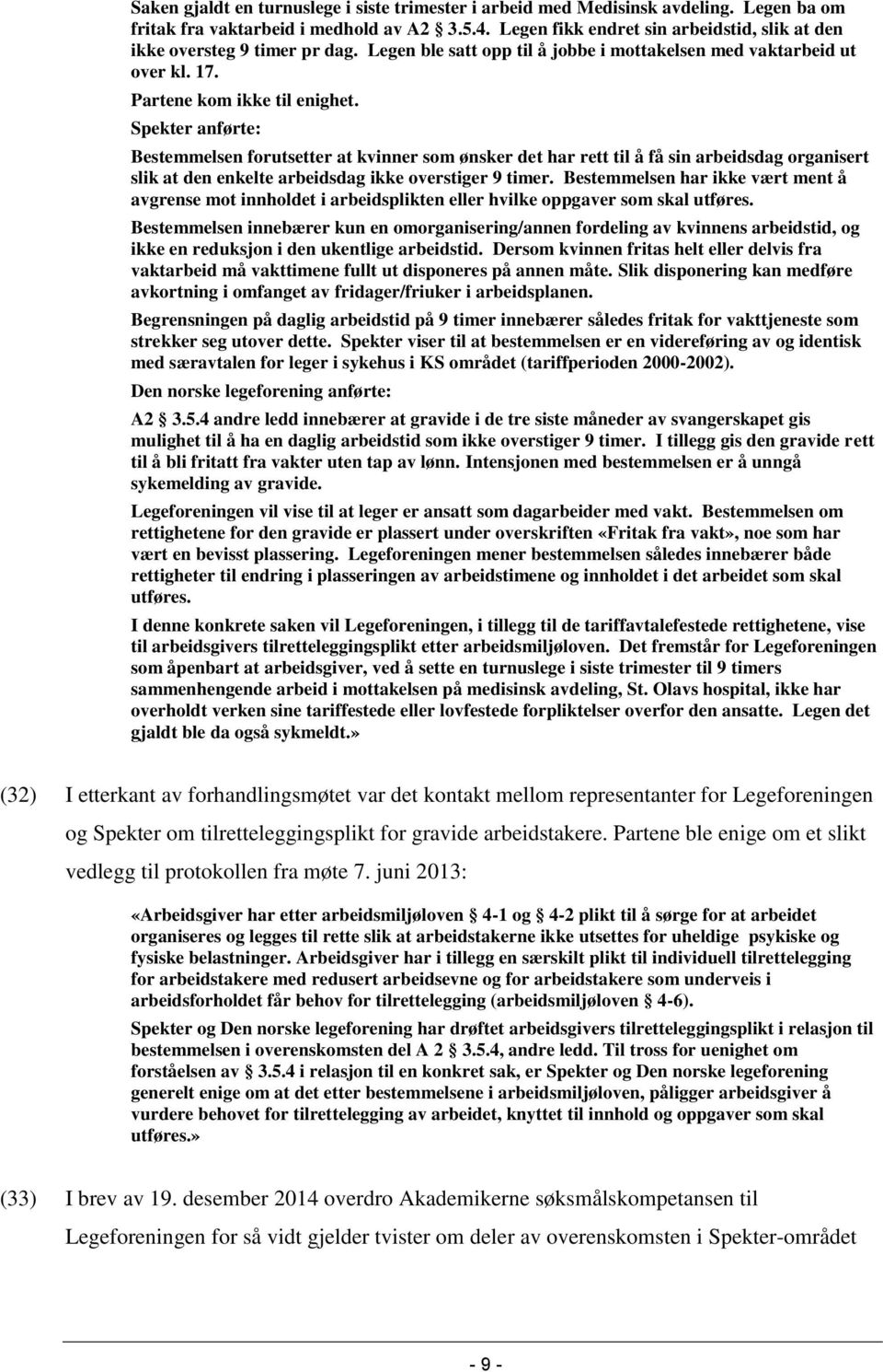 Spekter anførte: Bestemmelsen forutsetter at kvinner som ønsker det har rett til å få sin arbeidsdag organisert slik at den enkelte arbeidsdag ikke overstiger 9 timer.